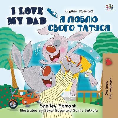 I Love My Dad (English Ukrainian Bilingual Book for Kids) - Shelley Admont