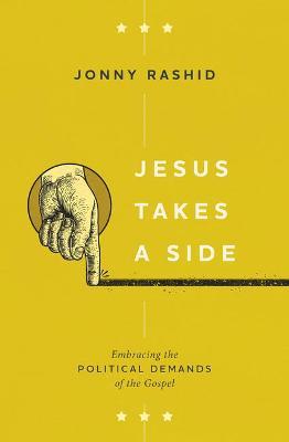 Jesus Takes a Side: Embracing the Political Demands of the Gospel - Jonny Rashid