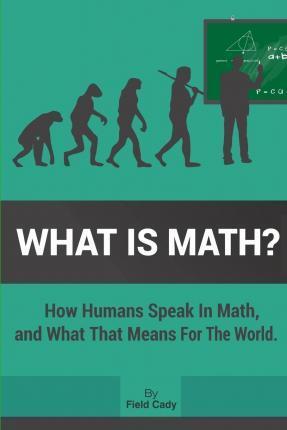 What is Math? - Field Cady
