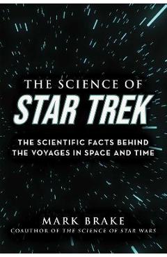 Poza produsului The Science of Star Trek: The Scientific Facts Behind the Voyages in Space and Time - Mark Brake