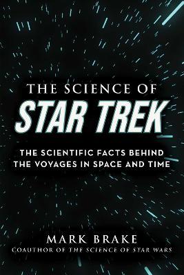 The Science of Star Trek: The Scientific Facts Behind the Voyages in Space and Time - Mark Brake