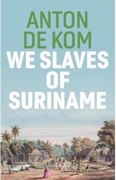 Poza produsului We Slaves of Suriname - Anton De Kom
