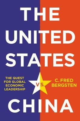 The United States vs. China: The Quest for Global Economic Leadership - C. Fred Bergsten
