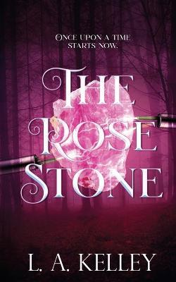 The Rose Stone - L. A. Kelley