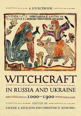 Witchcraft in Russia and Ukraine, 1000-1900: A Sourcebook - Valerie A. Kivelson