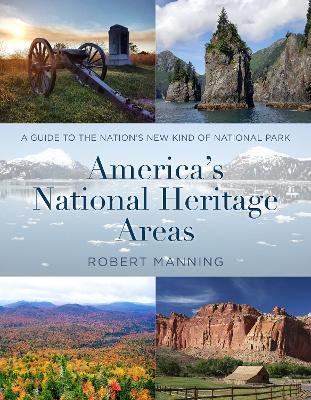 America's National Heritage Areas: A Guide to the Nation's New Kind of National Park - Robert Manning
