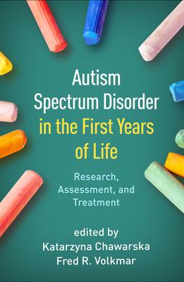 Autism Spectrum Disorder in the First Years of Life: Research, Assessment, and Treatment - Katarzyna Chawarska