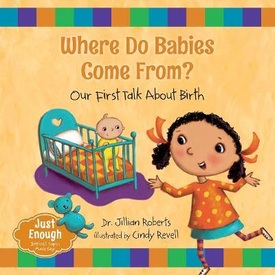 Where Do Babies Come From?: Our First Talk about Birth - Jillian Roberts