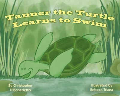 Tanner the Turtle Learns to Swim - Christopher Dibenedetto