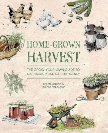 Home-Grown Harvest: The Grow-Your-Own Guide to Sustainability and Self-Sufficiency - Eve Mclaughlin