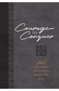 Coperta cărții 'Courage to Conquer: 365 Devotions from Joshua, Judges, and Ruth - Brian Simmons'