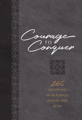 Courage to Conquer: 365 Devotions from Joshua, Judges, and Ruth - Brian Simmons