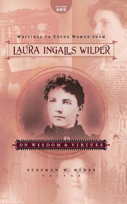 Writings to Young Women from Laura Ingalls Wilder - Volume One: On Wisdom and Virtues - Laura Ingalls Wilder