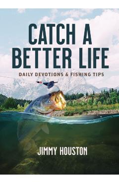 Catch a Better Life: Daily Devotions and Fishing Tips - Jimmy Houston