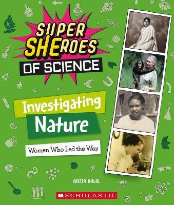 Investigating Nature: Women Who Led the Way (Super Sheroes of Science) - Anita Dalal