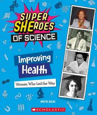 Improving Health: Women Who Led the Way (Super Sheroes of Science) - Anita Dalal