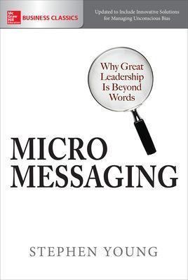 Micromessaging: Why Great Leadership Is Beyond Words - Stephen Young