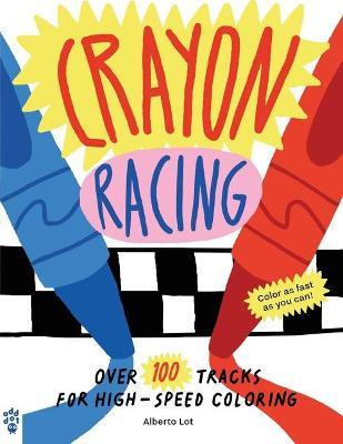 Crayon Racing: Over 100 Tracks for High-Speed Coloring - Alberto Lot