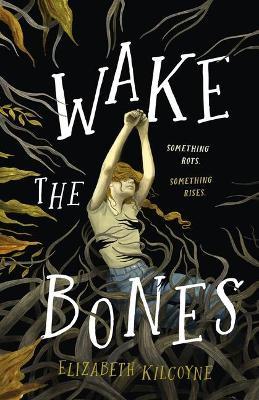 Wake the Bones - Elizabeth Kilcoyne