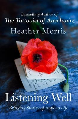 Listening Well: Bringing Stories of Hope to Life - Heather Morris