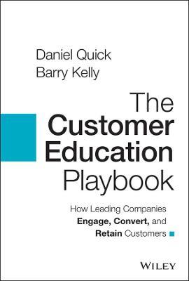 The Customer Education Playbook: How Leading Companies Engage, Convert, and Retain Customers - Daniel Quick