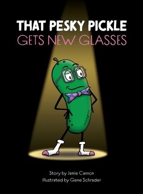 That Pesky Pickle Gets New Glasses - Jamie Cannon