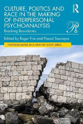 Culture, Politics and Race in the Making of Interpersonal Psychoanalysis: Breaking Boundaries - Roger Frie