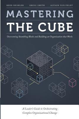 Mastering the Cube: Overcoming Stumbling Blocks and Building an Organization that Works - Kreig Smith