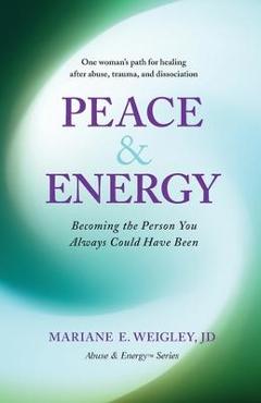 Coperta cărții 'Peace & Energy: Becoming the Person You Always Could Have Been - Mariane Weigley'