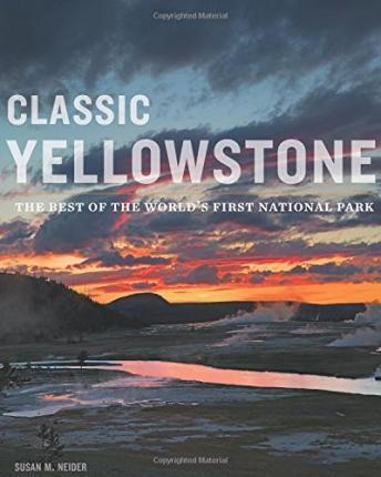 Classic Yellowstone - Susan M. Neider
