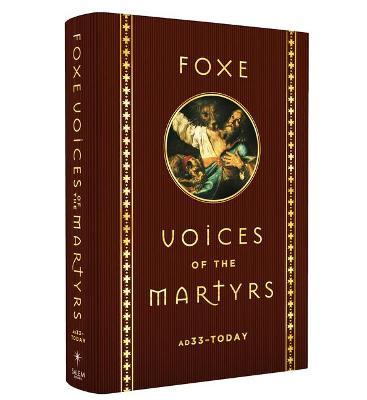Foxe Voices of the Martrys: A.D. 33 - Today - John Foxe