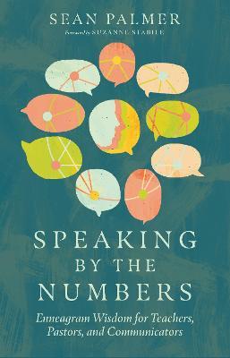 Speaking by the Numbers: Enneagram Wisdom for Teachers, Pastors, and Communicators - Sean Palmer