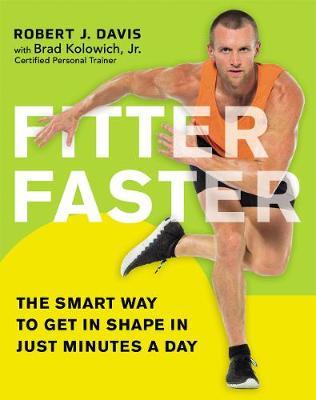 Fitter Faster: The Smart Way to Get in Shape in Just Minutes a Day - Robert Davis