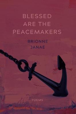 Coperta cărții 'Blessed Are the Peacemakers: Poems - Brionne Janae'