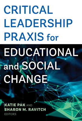 Critical Leadership Praxis for Educational and Social Change - Katie Pak