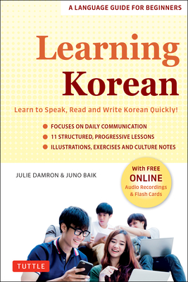 Learning Korean: A Language Guide for Beginners: Learn to Speak, Read and Write Korean Quickly! (Free Online Audio & Flash Cards) - Julie Damron
