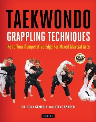 Taekwondo Grappling Techniques: Hone Your Competitive Edge for Mixed Martial Arts [Dvd Included] - Tony Kemerly