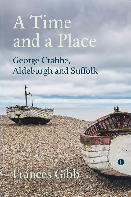 A Time and a Place: George Crabbe, Aldeburgh and Suffolk - Frances Gibb