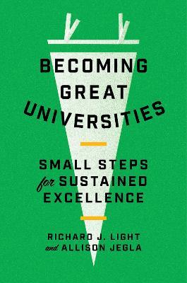 Becoming Great Universities: Small Steps for Sustained Excellence - Richard J. Light