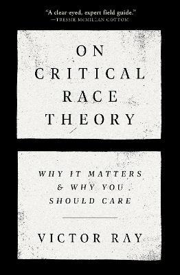 On Critical Race Theory: Why It Matters & Why You Should Care - Victor Ray