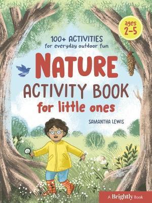 Nature Activity Book for Little Ones: 100+ Activities for Everyday Outdoor Fun - Samantha Lewis