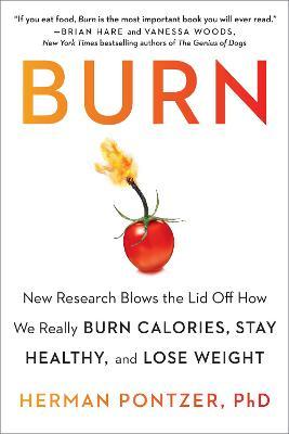 Burn: New Research Blows the Lid Off How We Really Burn Calories, Stay Healthy, and Lose Weight - Herman Pontzer
