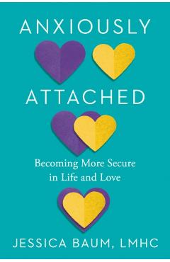 Anxiously Attached: Becoming More Secure in Life and Love - Jessica Baum