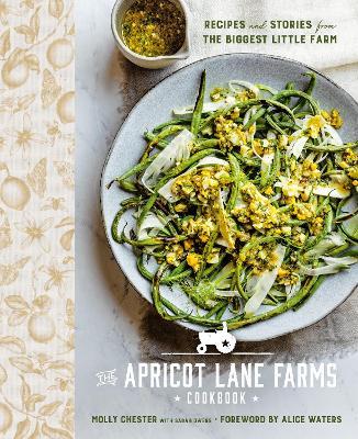 The Apricot Lane Farms Cookbook: Recipes and Stories from the Biggest Little Farm - Molly Chester