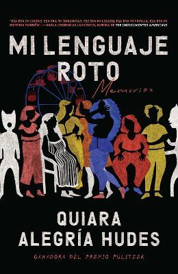 Mi Lenguaje Roto / My Broken Language - Quiara Alegr�a Hudes