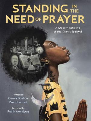 Standing in the Need of Prayer: A Modern Retelling of the Classic Spiritual - Carole Boston Weatherford