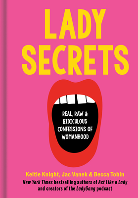 Lady Secrets: Real, Raw, and Ridiculous Confessions of Womanhood - Keltie Knight