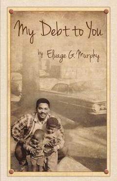Coperta cărții 'My Debt to You: A mother's vision, a father's passion - Elvage Murphy'