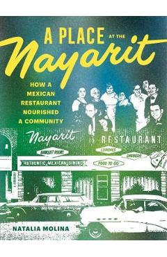 Poza produsului A Place at the Nayarit: How a Mexican Restaurant Nourished a Community - Natalia Molina