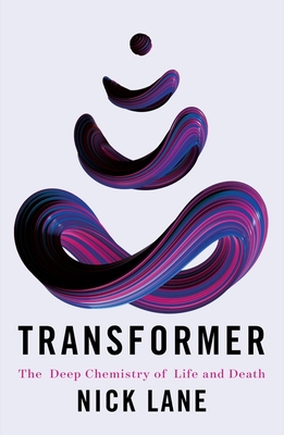 Transformer: The Deep Chemistry of Life and Death - Nick Lane